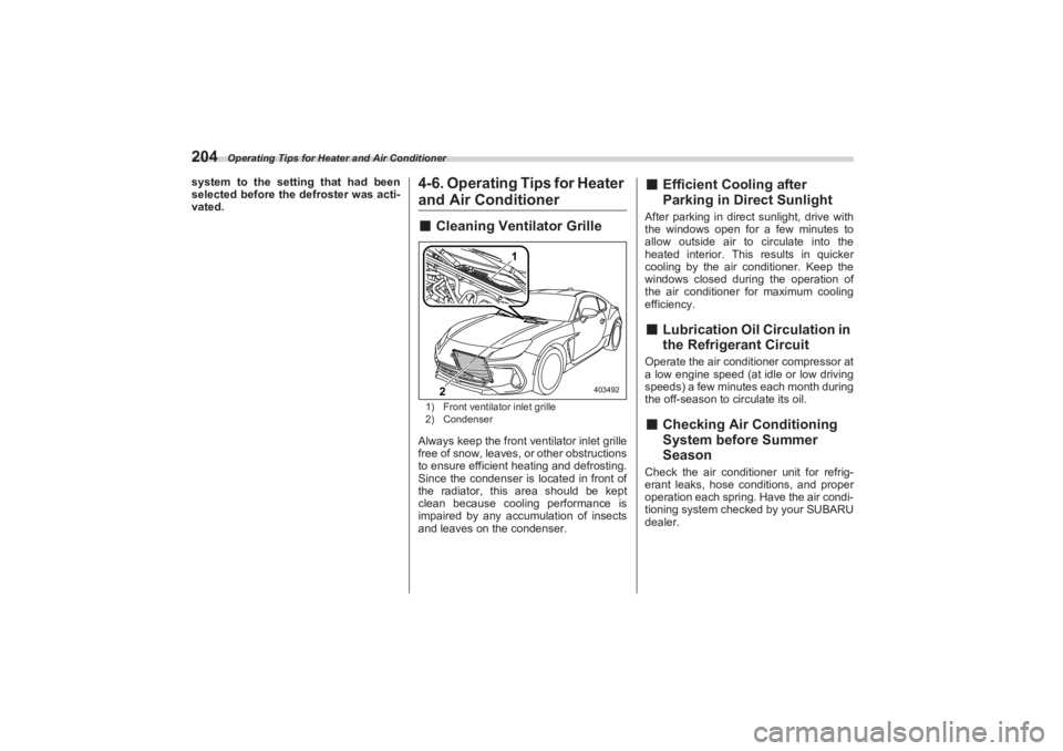 SUBARU BRZ 2023  Owners Manual Operating Tips for Heater and Air Conditioner
204system to the setting that had been 
selected before the  defroster was acti-
vated.
4-6. Operating Tips for Heater and Air Conditioner■ Cleaning Ven