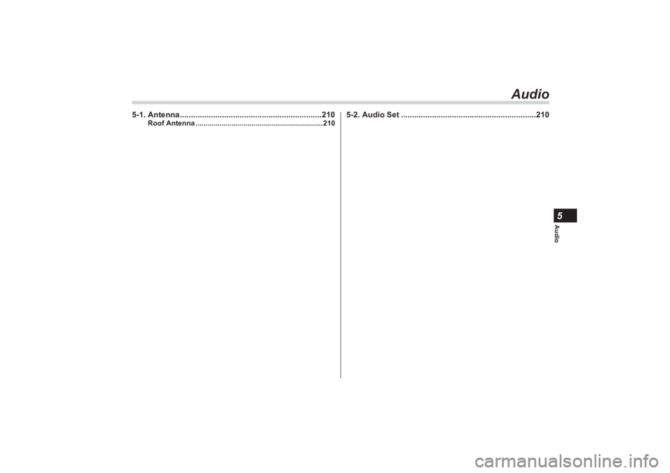 SUBARU BRZ 2023  Owners Manual Audio5
Audio
5-1. Antenna................................................................210
Roof Antenna ................................................................210
5-2. Audio Set ...........