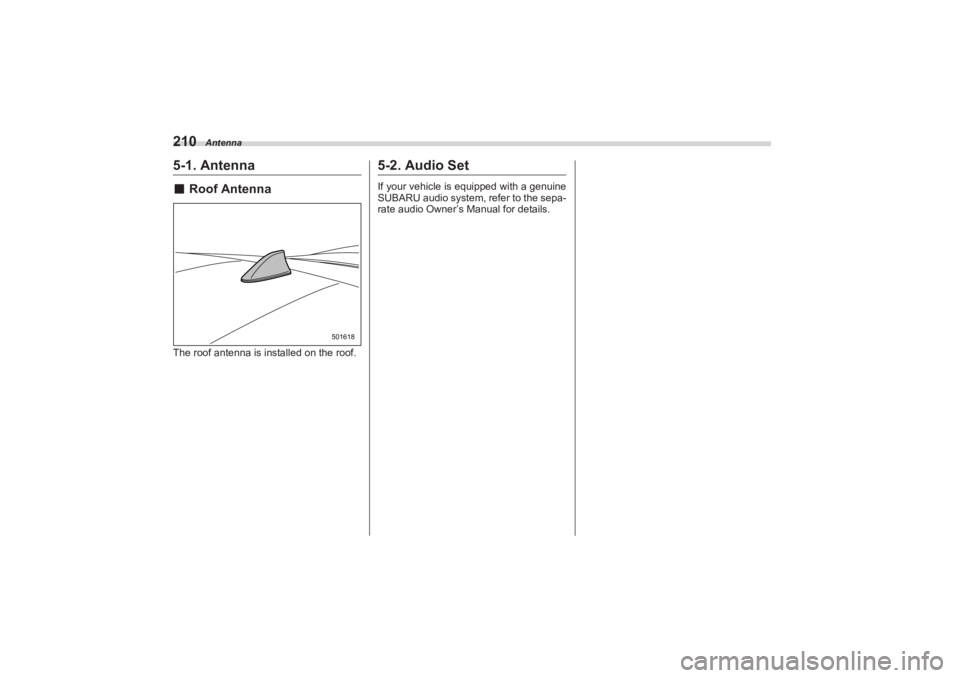 SUBARU BRZ 2023  Owners Manual Antenna
2105-1. Antenna■Roof AntennaThe roof antenna is in stalled on the roof.
5-2. Audio SetIf your vehicle is equipped with a genuine  
SUBARU audio system, refer to the sepa-
rate audio Owner’