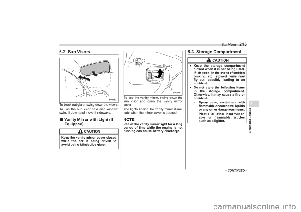 SUBARU BRZ 2023  Owners Manual Sun Visors
213
Interior Equipment6
– CONTINUED –
6-2. Sun VisorsTo block out glare, swing down the visors.
To use the sun visor at a side window, 
swing it down and move it sideways.■ Vanity Mir