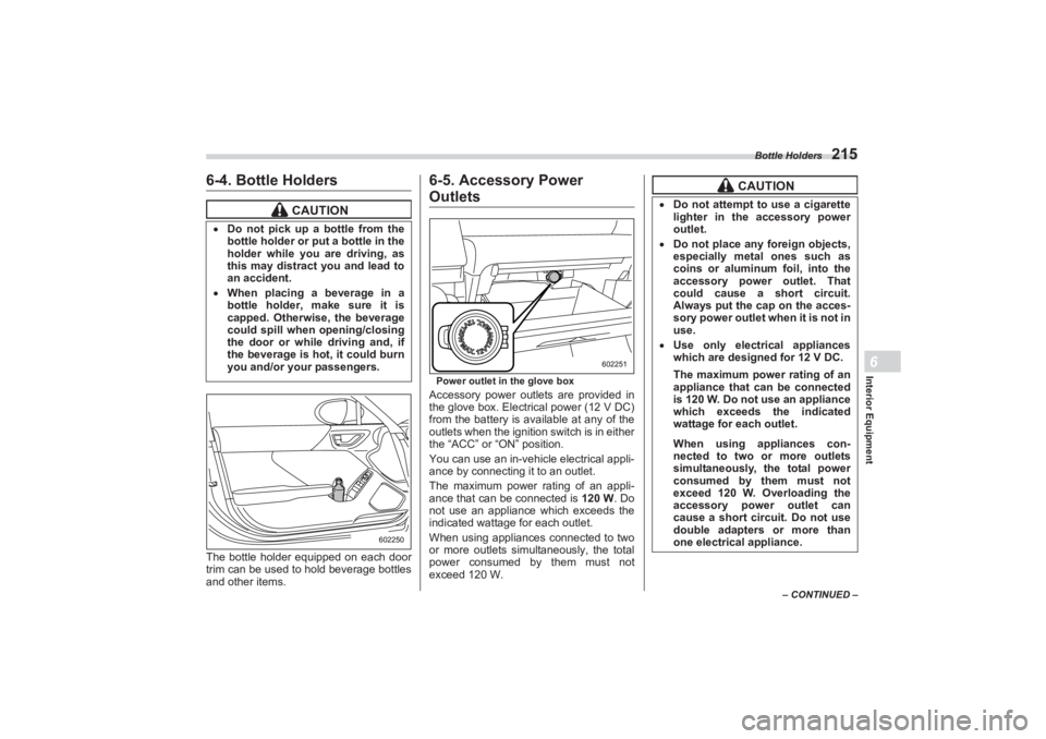 SUBARU BRZ 2023 Owners Manual Bottle Holders
215
Interior Equipment6
– CONTINUED –
6-4. Bottle HoldersThe bottle holder equipped on each door
trim can be used to hold beverage bottles
and other items.
6-5. Accessory Power O SUBARU BRZ 2023 Owners Manual Bottle Holders
215
Interior Equipment6
– CONTINUED –
6-4. Bottle HoldersThe bottle holder equipped on each door
trim can be used to hold beverage bottles
and other items.
6-5. Accessory Power O