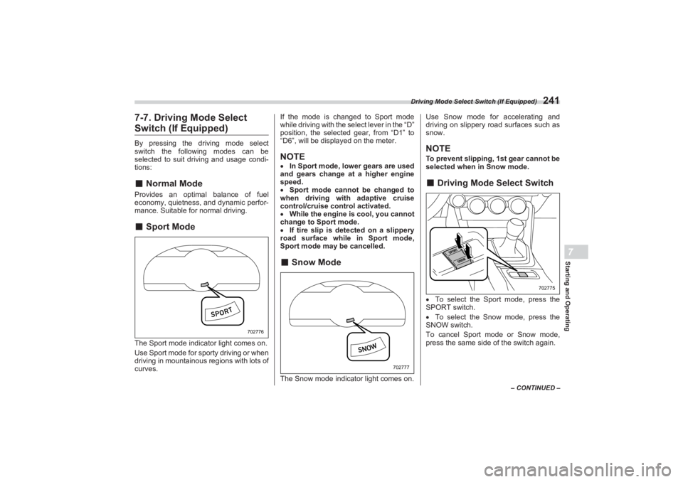 SUBARU BRZ 2023  Owners Manual Driving Mode Select Switch (If Equipped)
241
Starting and Operating7
– CONTINUED –
7-7. Driving Mode Select Switch (If Equipped)By pressing the driving mode select 
switch the following modes can 