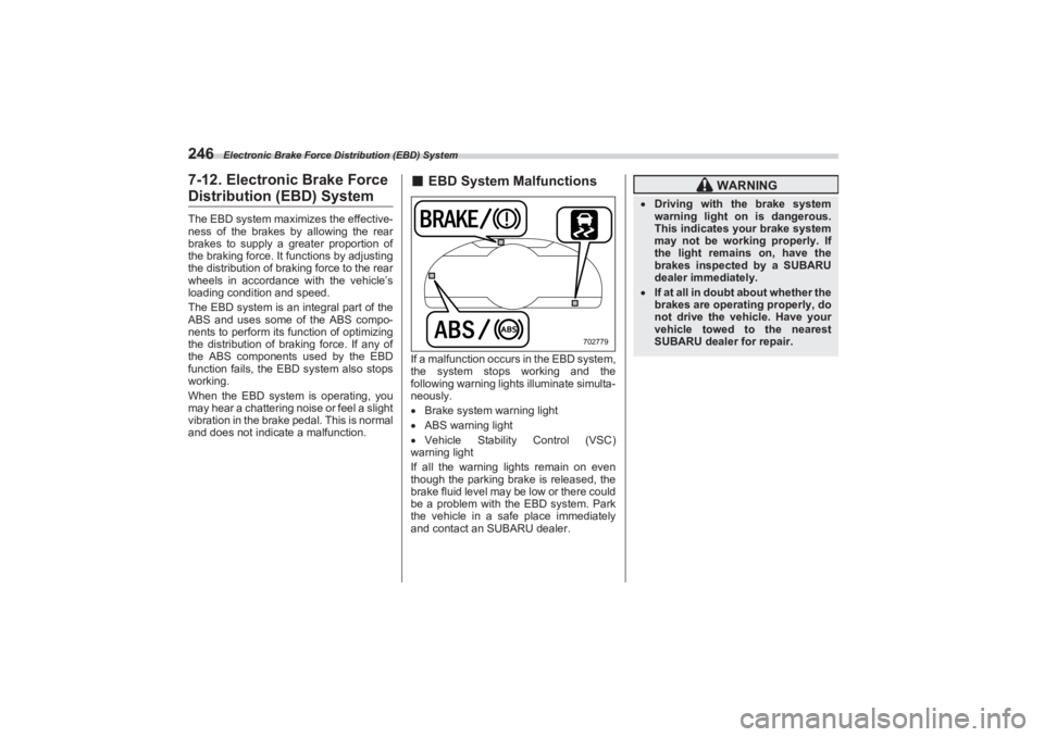 SUBARU BRZ 2023  Owners Manual Electronic Brake Force Distribution (EBD) System
2467-12. Electronic Brake Force Distribution (EBD) SystemThe EBD system maximizes the effective-
ness of the brakes by allowing the rear 
brakes to sup