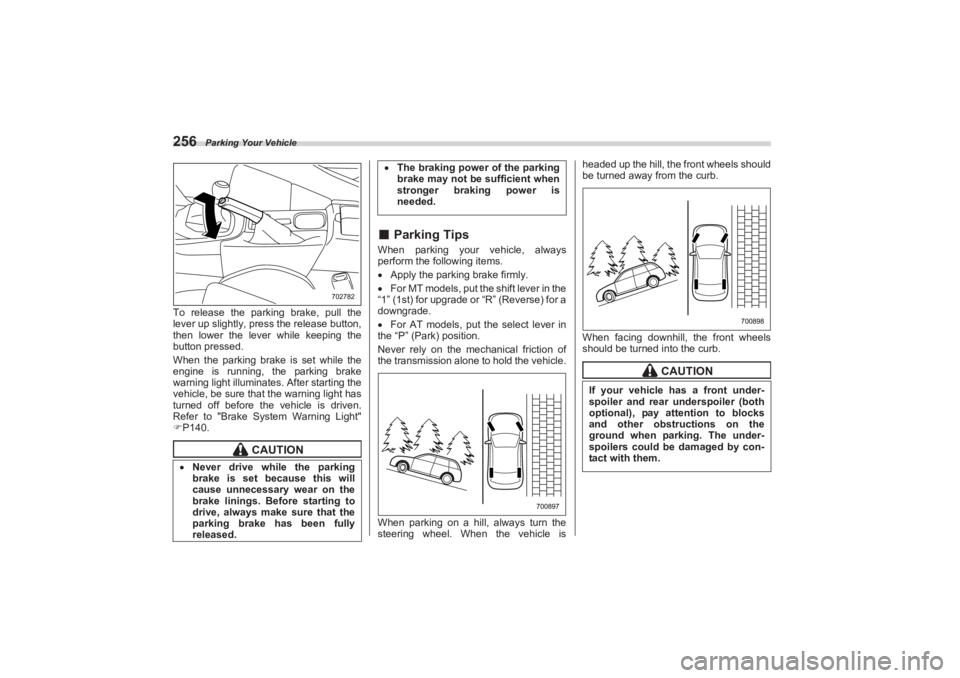 SUBARU BRZ 2023  Owners Manual Parking Your Vehicle
256To release the parking brake, pull the 
lever up slightly, press the release button,  
then lower the lever while keeping the  
button pressed.
When the parking brake is set wh