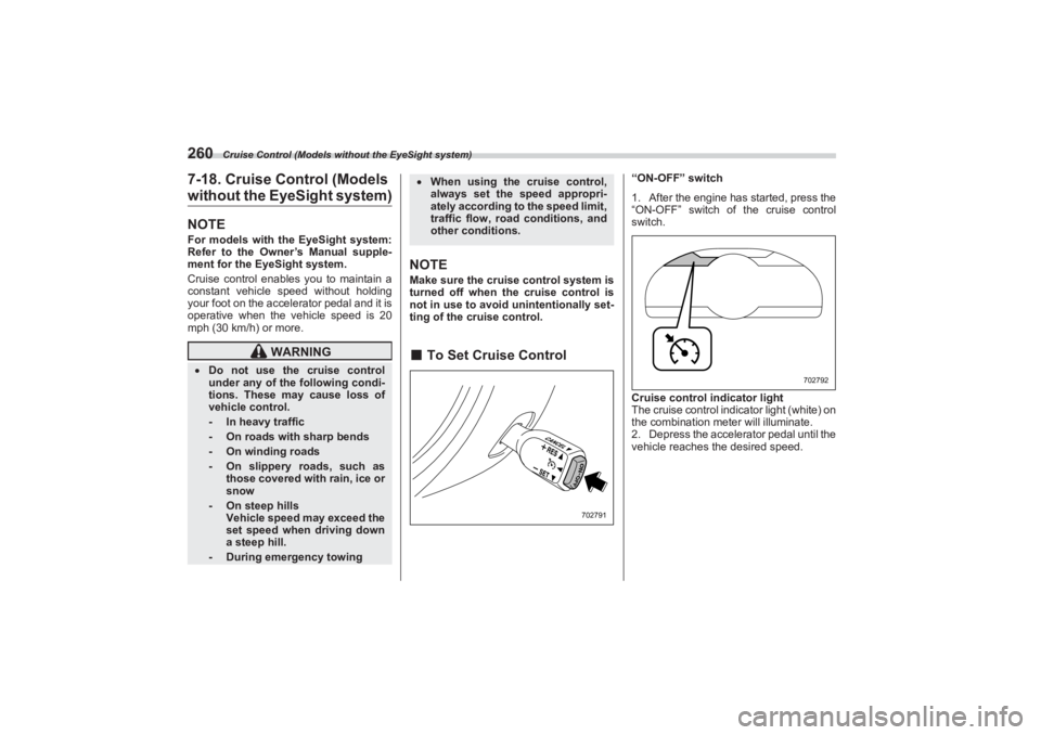 SUBARU BRZ 2023  Owners Manual Cruise Control (Models without the EyeSight system)
2607-18. Cruise Control (Models without the EyeSight system)NOTEFor models with the EyeSight system: 
Refer to the Owner’s Manual supple-
ment for