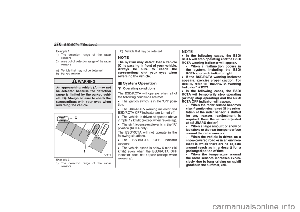 SUBARU BRZ 2023 Owners Manual BSD/RCTA (If Equipped)
270Example 1
1) The detection range of the radar
sensors
2) Area out of detection range of the radar
sensors
A) Vehicle that may not be detected
B) Parked vehicle
Example 2
1 SUBARU BRZ 2023 Owners Manual BSD/RCTA (If Equipped)
270Example 1
1) The detection range of the radar
sensors
2) Area out of detection range of the radar
sensors
A) Vehicle that may not be detected
B) Parked vehicle
Example 2
1
