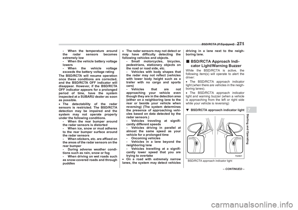 SUBARU BRZ 2023 Owners Manual BSD/RCTA (If Equipped)
271
Starting and Operating7
– CONTINUED –
- When the temperature around
the radar sensors becomes
extremely low
- When the vehicle battery voltage
lowers
- When the veh SUBARU BRZ 2023 Owners Manual BSD/RCTA (If Equipped)
271
Starting and Operating7
– CONTINUED –
- When the temperature around
the radar sensors becomes
extremely low
- When the vehicle battery voltage
lowers
- When the veh