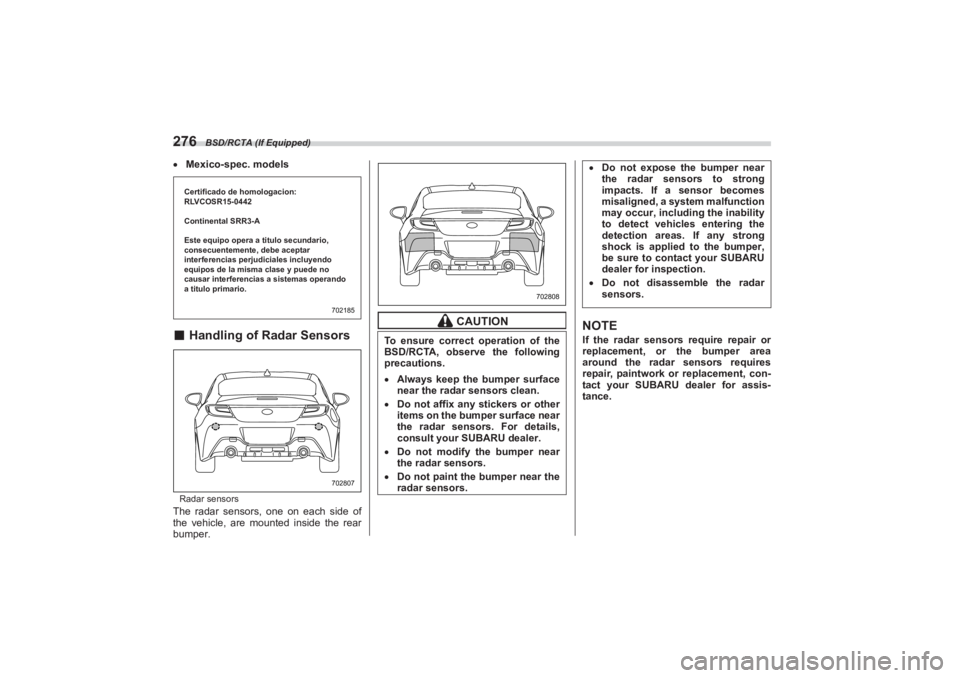 SUBARU BRZ 2023 Owners Manual BSD/RCTA (If Equipped)
276Mexico-spec. models■ Handling of Radar SensorsRadar sensorsThe radar sensors, one on each side of
the vehicle, are moun ted inside the rear
bumper.
NOTEIf the radar s SUBARU BRZ 2023 Owners Manual BSD/RCTA (If Equipped)
276Mexico-spec. models■ Handling of Radar SensorsRadar sensorsThe radar sensors, one on each side of
the vehicle, are moun ted inside the rear
bumper.
NOTEIf the radar s