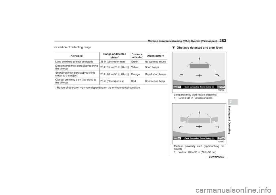 SUBARU BRZ 2023 Owners Manual Reverse Automatic Braking (RAB) System (If Equipped)
283
– CONTINUED –
Starting and Operating7
Guideline of detecting range*: Range of detection may vary depending on the environmental condition.A SUBARU BRZ 2023 Owners Manual Reverse Automatic Braking (RAB) System (If Equipped)
283
– CONTINUED –
Starting and Operating7
Guideline of detecting range*: Range of detection may vary depending on the environmental condition.A