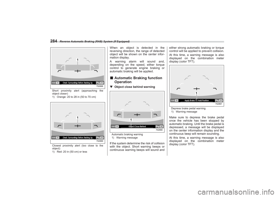 SUBARU BRZ 2023 Owners Manual Reverse Automatic Braking (RAB) System (If Equipped)
284Short proximity alert (approaching the
object closer)
1) Orange: 20 to 28 in (50 to 70 cm)
Closest proximity alert (too close to the
object)
SUBARU BRZ 2023 Owners Manual Reverse Automatic Braking (RAB) System (If Equipped)
284Short proximity alert (approaching the
object closer)
1) Orange: 20 to 28 in (50 to 70 cm)
Closest proximity alert (too close to the
object)
