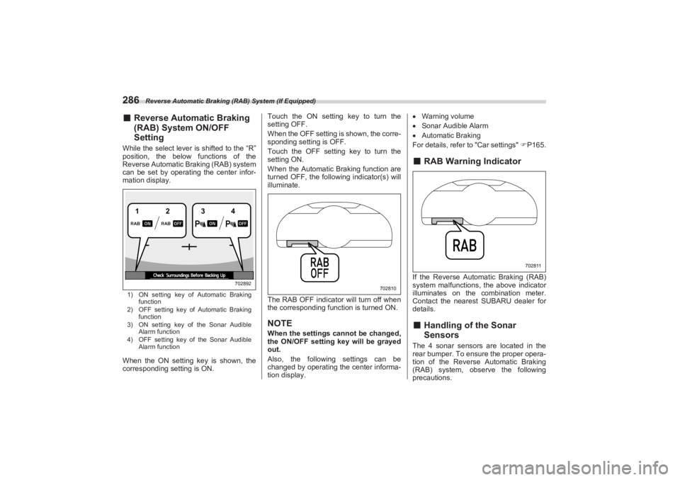 SUBARU BRZ 2023 Owners Manual Reverse Automatic Braking (RAB) System (If Equipped)
286■Reverse Automatic Braking
(RAB) System ON/OFF
SettingWhile the select lever is shifted to the “R”
position, the below functions of th SUBARU BRZ 2023 Owners Manual Reverse Automatic Braking (RAB) System (If Equipped)
286■Reverse Automatic Braking
(RAB) System ON/OFF
SettingWhile the select lever is shifted to the “R”
position, the below functions of th