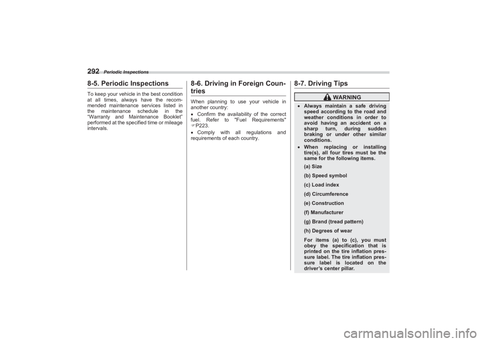 SUBARU BRZ 2023  Owners Manual Periodic Inspections
2928-5. Periodic InspectionsTo keep your vehicle in the best condition 
at all times, always have the recom-
mended maintenance services listed in  
the maintenance schedule in th