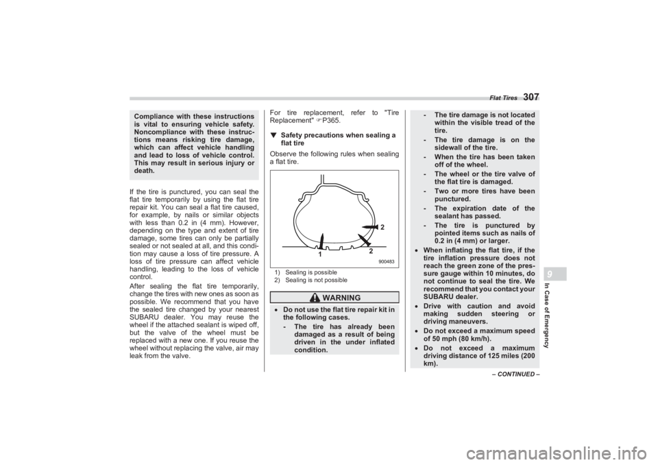 SUBARU BRZ 2023  Owners Manual Flat Tires
307
In Case of Emergency9
– CONTINUED –
If the tire is punctured, you can seal the 
flat tire temporarily by using the flat tire  
repair kit. You can seal a flat tire caused,  
for exa