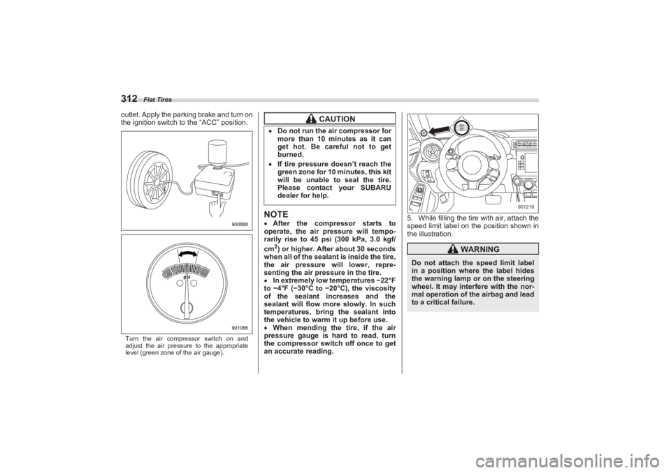 SUBARU BRZ 2023 Owners Manual Flat Tires
312outlet. Apply the parking brake and turn on
the ignition switch to the “ACC” position.Turn the air compressor switch on and
adjust the air pressure to the appropriate
level (gre SUBARU BRZ 2023 Owners Manual Flat Tires
312outlet. Apply the parking brake and turn on
the ignition switch to the “ACC” position.Turn the air compressor switch on and
adjust the air pressure to the appropriate
level (gre