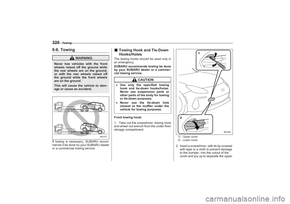 SUBARU BRZ 2023 Owners Manual Towing
3209-6. TowingIf towing is necessary, SUBARU recom-
mends it be done by your SUBARU dealer
or a commercial towing service.
■ Towing Hook and Tie-Down
Hooks/HolesThe towing hooks should be u SUBARU BRZ 2023 Owners Manual Towing
3209-6. TowingIf towing is necessary, SUBARU recom-
mends it be done by your SUBARU dealer
or a commercial towing service.
■ Towing Hook and Tie-Down
Hooks/HolesThe towing hooks should be u