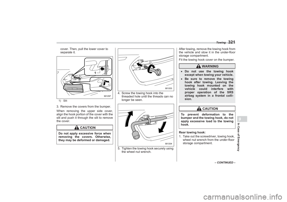 SUBARU BRZ 2023 Owners Manual Towing
321
In Case of Emergency9
– CONTINUED –
cover. Then, pull the lower cover to
separate it.1) Slit3. Remove the covers from the bumper.
When removing the upper side cover,
align the hook p SUBARU BRZ 2023 Owners Manual Towing
321
In Case of Emergency9
– CONTINUED –
cover. Then, pull the lower cover to
separate it.1) Slit3. Remove the covers from the bumper.
When removing the upper side cover,
align the hook p