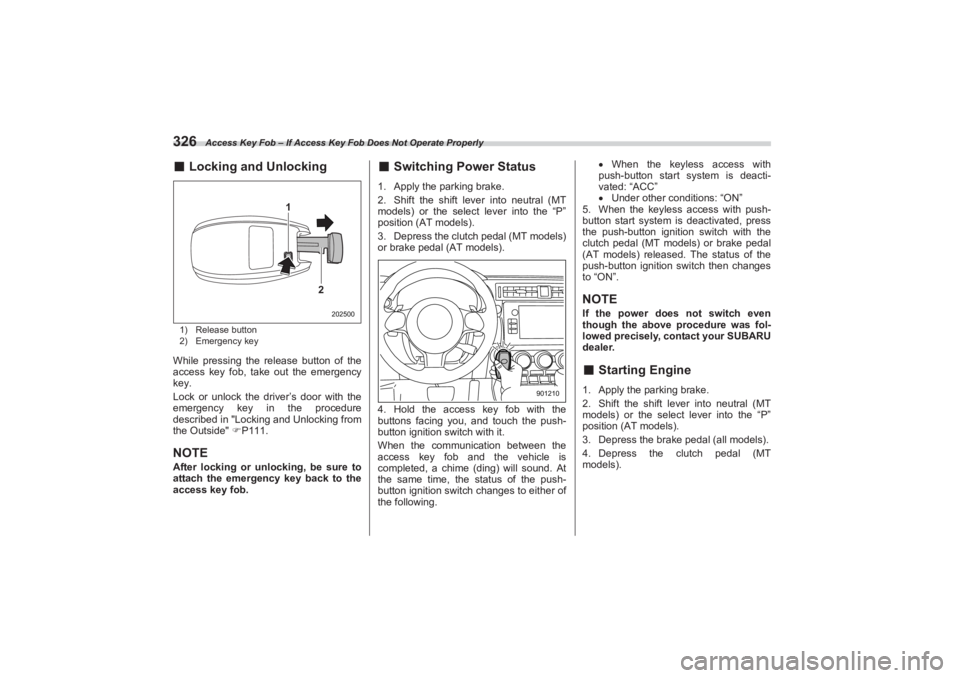 SUBARU BRZ 2023 Owners Manual Access Key Fob – If Access Key Fob Does Not Operate Properly
326■Locking and Unlocking1) Release button
2) Emergency keyWhile pressing the release button of the
access key fob, take out the emer SUBARU BRZ 2023 Owners Manual Access Key Fob – If Access Key Fob Does Not Operate Properly
326■Locking and Unlocking1) Release button
2) Emergency keyWhile pressing the release button of the
access key fob, take out the emer