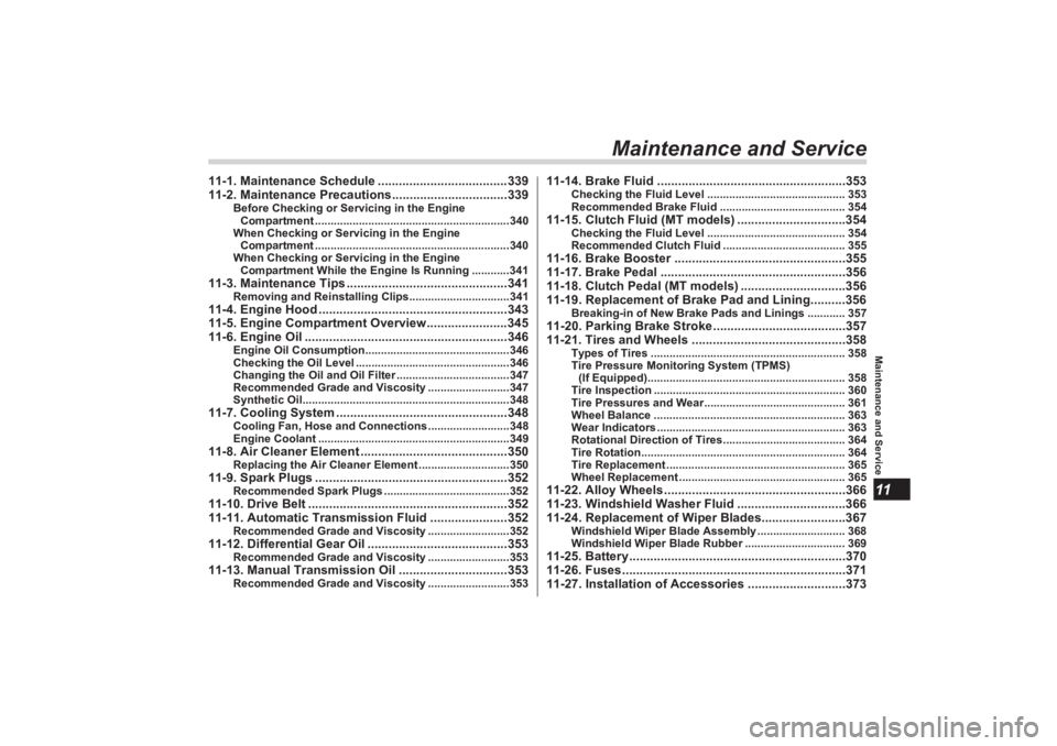 SUBARU BRZ 2023  Owners Manual Maintenance and Service11
Maintenance and Service
11-1. Maintenance Schedule .....................................339
11-2. Maintenance Precautions.................................339
Before Checking 