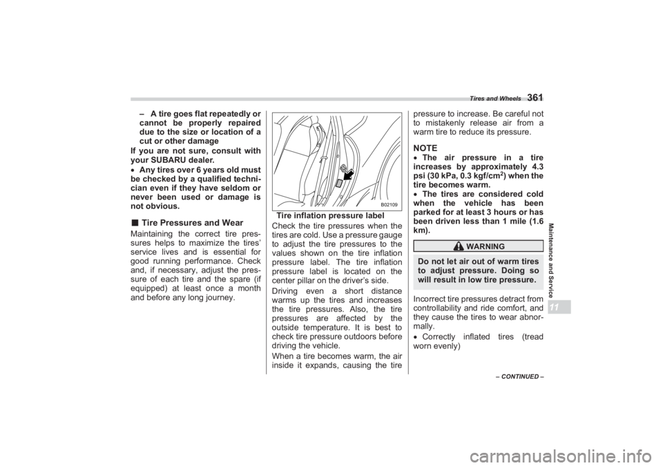 SUBARU BRZ 2023 Owners Manual Tires and Wheels
361
Maintenance and Service11
– CONTINUED –
– A tire goes flat repeatedly or
cannot be properly repaired
due to the size or location of a
cut or other damage
If you are not SUBARU BRZ 2023 Owners Manual Tires and Wheels
361
Maintenance and Service11
– CONTINUED –
– A tire goes flat repeatedly or
cannot be properly repaired
due to the size or location of a
cut or other damage
If you are not