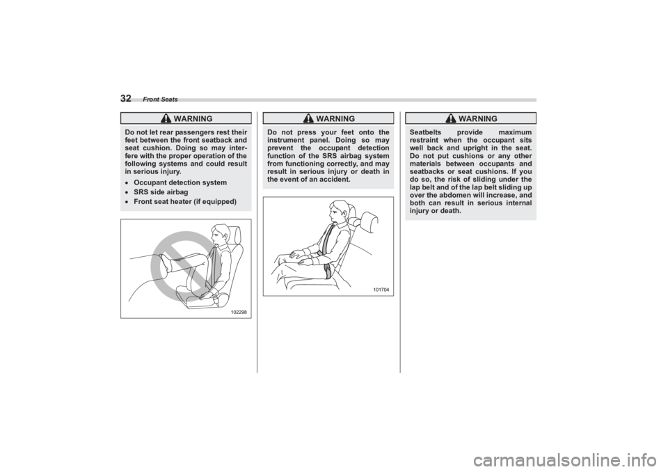 SUBARU BRZ 2023 Owners Guide Front Seats
32
 WARNING
Do not let rear passengers rest their 
feet between the front seatback and  
seat cushion. Doing so may inter-
fere with the proper operation of the  
following systems and cou