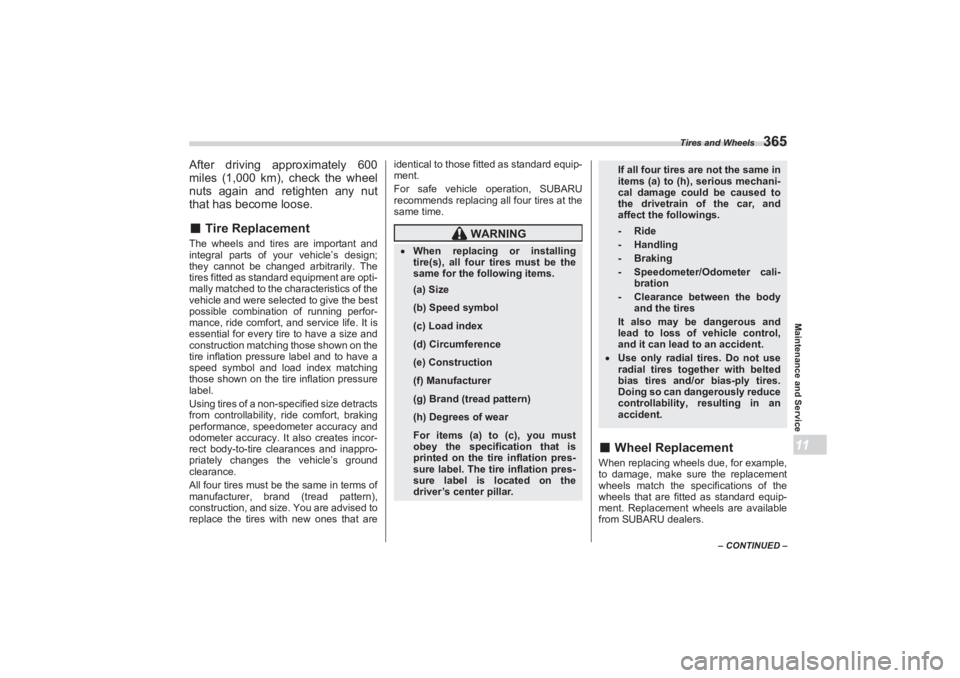 SUBARU BRZ 2023 Owners Manual Tires and Wheels
365
Maintenance and Service11
– CONTINUED –
After driving approximately 600
miles (1,000 km), check the wheel
nuts again and retighten any nut
that has become loose.■ Tire R SUBARU BRZ 2023 Owners Manual Tires and Wheels
365
Maintenance and Service11
– CONTINUED –
After driving approximately 600
miles (1,000 km), check the wheel
nuts again and retighten any nut
that has become loose.■ Tire R