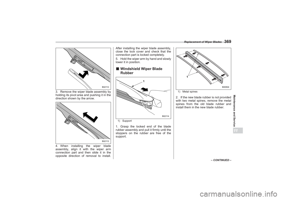 SUBARU BRZ 2023 Owners Manual Replacement of Wiper Blades
369
Maintenance and Service11
– CONTINUED –
3. Remove the wiper blade assembly by
holding its pivot area and pushing it in the
direction shown by the arrow.
4. When SUBARU BRZ 2023 Owners Manual Replacement of Wiper Blades
369
Maintenance and Service11
– CONTINUED –
3. Remove the wiper blade assembly by
holding its pivot area and pushing it in the
direction shown by the arrow.
4. When