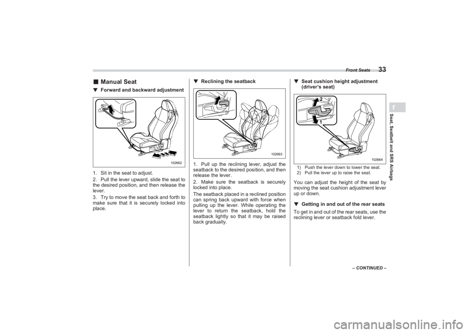 SUBARU BRZ 2023 Owners Guide Front Seats
33
Seat, Seatbelt and SRS Airbags1
– CONTINUED –
■Manual Seat▼ Forward and backward adjustment
1. Sit in the seat to adjust.
2. Pull the lever upward, slide the seat to  
the desir