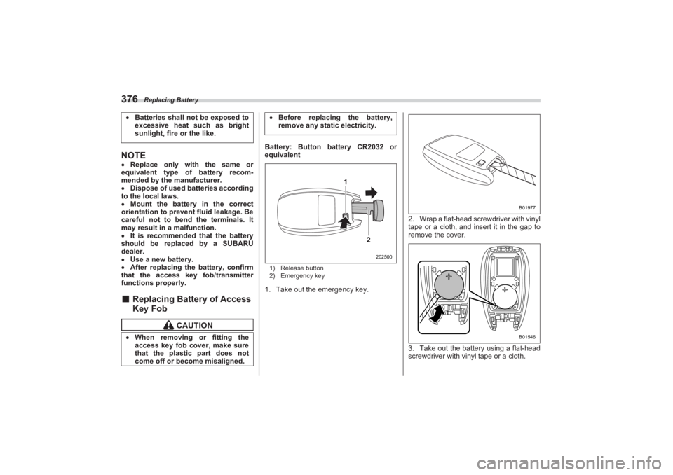 SUBARU BRZ 2023 Owners Manual Replacing Battery
376NOTEReplace only with the same or
equivalent type of battery recom-
mended by the manufacturer.
Dispose of used batteries according
to the local laws.
Mount the bat SUBARU BRZ 2023 Owners Manual Replacing Battery
376NOTEReplace only with the same or
equivalent type of battery recom-
mended by the manufacturer.
Dispose of used batteries according
to the local laws.
Mount the bat