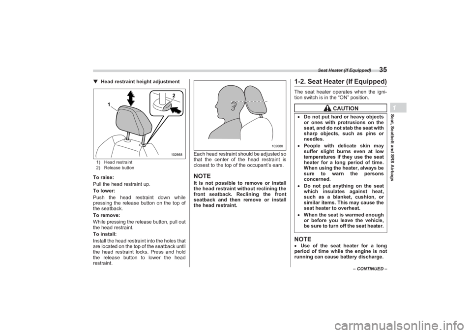 SUBARU BRZ 2023 Service Manual Seat Heater (If Equipped)
35
Seat, Seatbelt and SRS Airbags1
– CONTINUED –
▼Head restraint height adjustment1) Head restraint
2) Release buttonTo raise:
Pull the head restraint up.
To lower:
Pus SUBARU BRZ 2023 Service Manual Seat Heater (If Equipped)
35
Seat, Seatbelt and SRS Airbags1
– CONTINUED –
▼Head restraint height adjustment1) Head restraint
2) Release buttonTo raise:
Pull the head restraint up.
To lower:
Pus