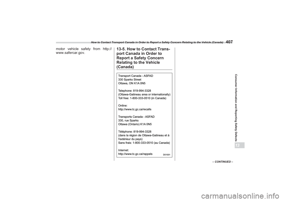 SUBARU BRZ 2023 Owners Manual How to Contact Transport Canada in Order to Report a Safety Concern Relating to the Vehicle (Canada)
407
Consumer Information and Reporting Safety Defects13
– CONTINUED –
motor vehicle safety from SUBARU BRZ 2023 Owners Manual How to Contact Transport Canada in Order to Report a Safety Concern Relating to the Vehicle (Canada)
407
Consumer Information and Reporting Safety Defects13
– CONTINUED –
motor vehicle safety from