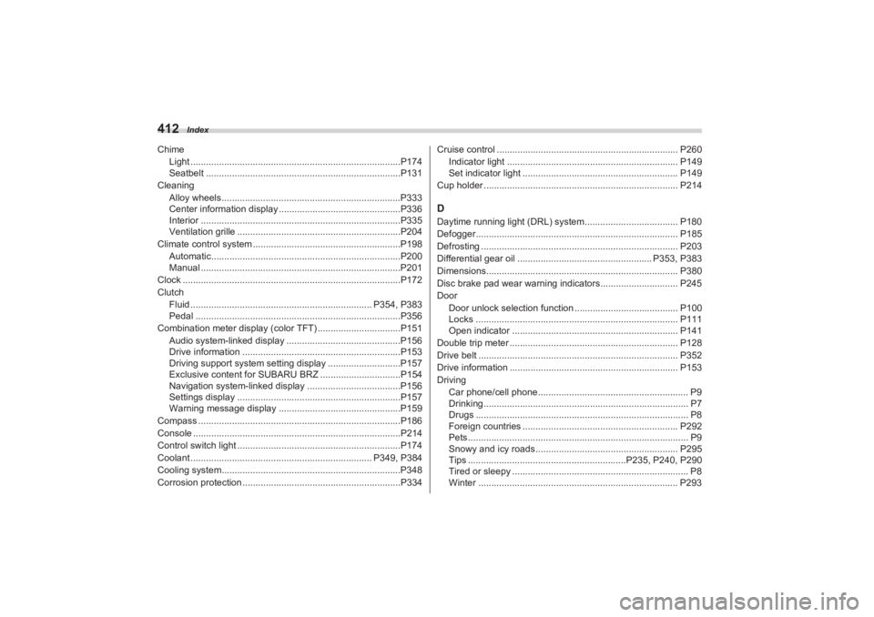 SUBARU BRZ 2023  Owners Manual Index
412ChimeLight .................................................................................P174
Seatbelt ...........................................................................P131
Clean