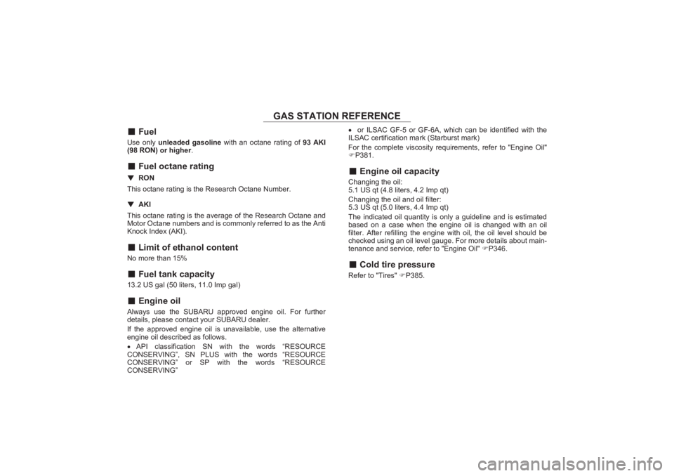 SUBARU BRZ 2023  Owners Manual GAS STATION REFERENCE
GAS STATION REFERENCE
■FuelUse only  unleaded gasoline  with an octane rating of  93 AKI 
(98 RON) or higher .■Fuel octane rating▼ RON
This octane rating is the Research Oc