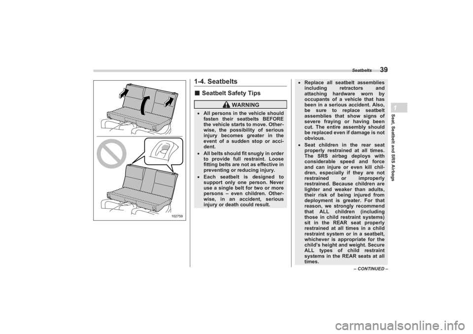 SUBARU BRZ 2023 Service Manual Seatbelts
39
Seat, Seatbelt and SRS Airbags1
– CONTINUED –
1-4. Seatbelts■Seatbelt Safety Tips
102759
WARNING
All persons in the vehicle should
fasten their seatbelts BEFORE
the vehicle SUBARU BRZ 2023 Service Manual Seatbelts
39
Seat, Seatbelt and SRS Airbags1
– CONTINUED –
1-4. Seatbelts■Seatbelt Safety Tips
102759
WARNING
All persons in the vehicle should
fasten their seatbelts BEFORE
the vehicle