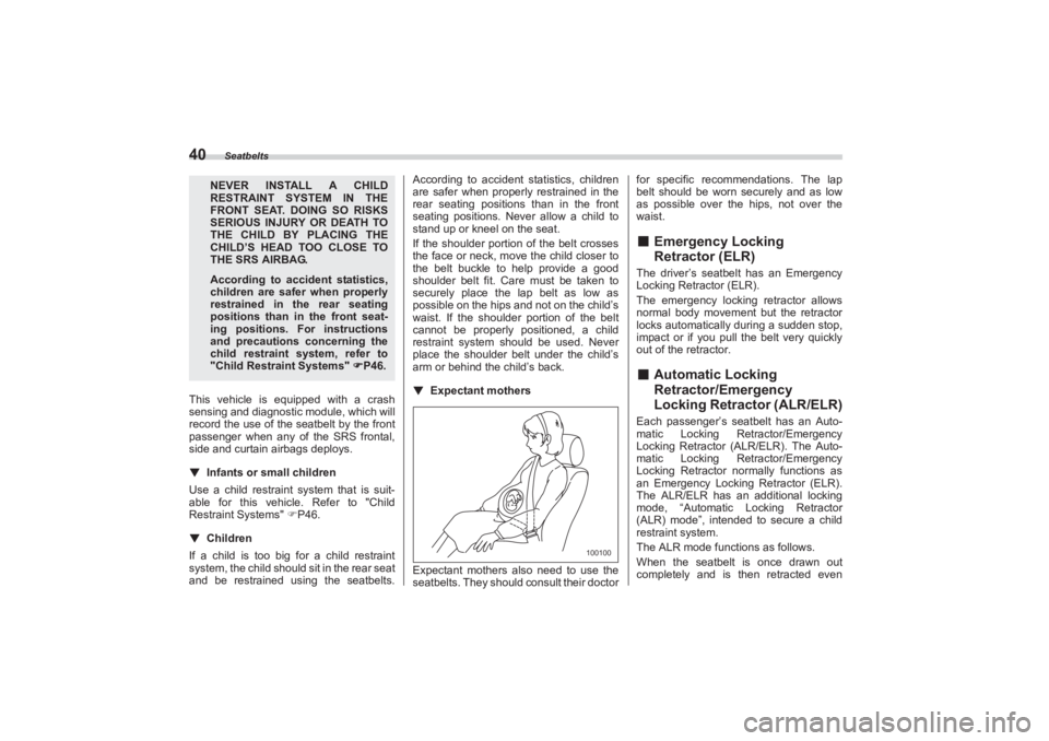SUBARU BRZ 2023 Service Manual Seatbelts
40This vehicle is equipped with a crash
sensing and diagnostic module, which will
record the use of the seatbelt by the front
passenger when any of the SRS frontal,
side and curtain ai SUBARU BRZ 2023 Service Manual Seatbelts
40This vehicle is equipped with a crash
sensing and diagnostic module, which will
record the use of the seatbelt by the front
passenger when any of the SRS frontal,
side and curtain ai