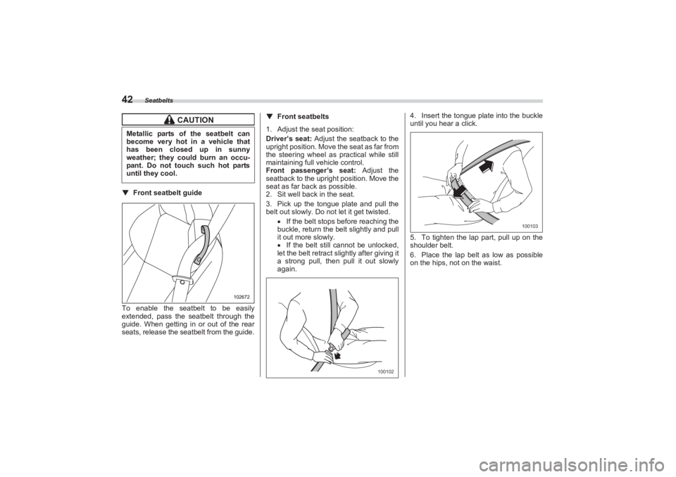 SUBARU BRZ 2023 Service Manual Seatbelts
42▼Front seatbelt guide
To enable the seatbelt to be easily
extended, pass the seatbelt through the
guide. When getting in or out of the rear
seats, release the seatbelt from the gui SUBARU BRZ 2023 Service Manual Seatbelts
42▼Front seatbelt guide
To enable the seatbelt to be easily
extended, pass the seatbelt through the
guide. When getting in or out of the rear
seats, release the seatbelt from the gui