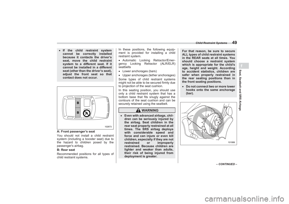 SUBARU BRZ 2023 Workshop Manual Child Restraint Systems
49
Seat, Seatbelt and SRS Airbags1
– CONTINUED –
A: Front passenger’s seat
You should not install a child restraint
system (including a bo oster seat) due to
the hazard SUBARU BRZ 2023 Workshop Manual Child Restraint Systems
49
Seat, Seatbelt and SRS Airbags1
– CONTINUED –
A: Front passenger’s seat
You should not install a child restraint
system (including a bo oster seat) due to
the hazard