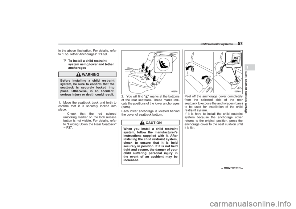 SUBARU BRZ 2023 Repair Manual Child Restraint Systems
57
Seat, Seatbelt and SRS Airbags1
– CONTINUED –
in the above illustration. For details, refer
to "Top Tether Anchorages" P59.
▽ To install a child restraint
system SUBARU BRZ 2023 Repair Manual Child Restraint Systems
57
Seat, Seatbelt and SRS Airbags1
– CONTINUED –
in the above illustration. For details, refer
to "Top Tether Anchorages" P59.
▽ To install a child restraint
system