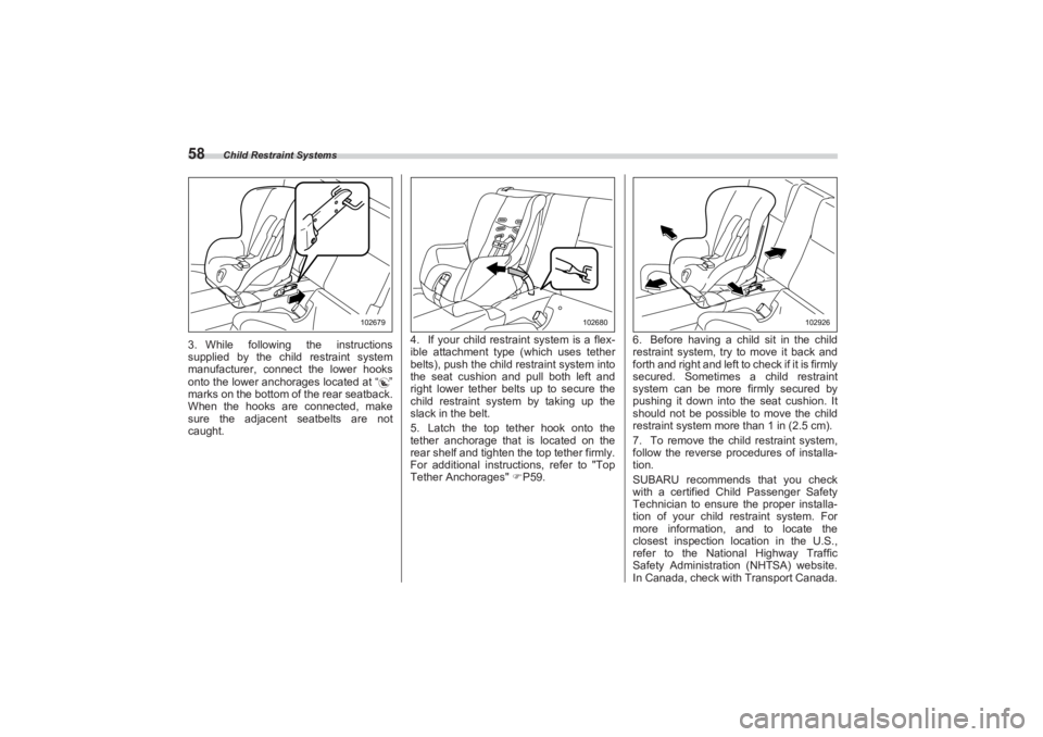 SUBARU BRZ 2023 Repair Manual Child Restraint Systems
583. While following the instructions
supplied by the child restraint system
manufacturer, connect the lower hooks
onto the lower anchorages located at “ ”
marks on SUBARU BRZ 2023 Repair Manual Child Restraint Systems
583. While following the instructions
supplied by the child restraint system
manufacturer, connect the lower hooks
onto the lower anchorages located at “ ”
marks on