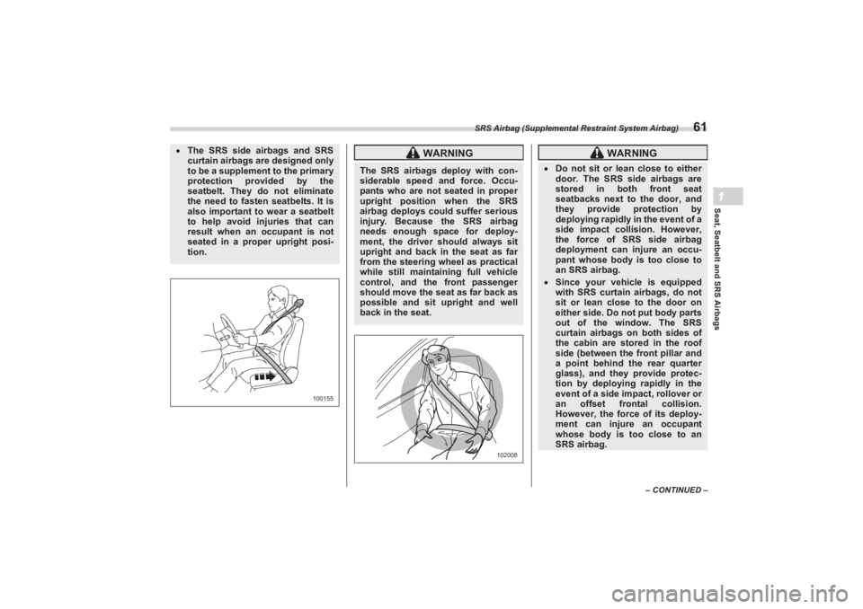 SUBARU BRZ 2023 Repair Manual SRS Airbag (Supplemental Restraint System Airbag)
61
Seat, Seatbelt and SRS Airbags1
– CONTINUED –
The SRS side airbags and SRS
curtain airbags are designed only
to be a supplement to the SUBARU BRZ 2023 Repair Manual SRS Airbag (Supplemental Restraint System Airbag)
61
Seat, Seatbelt and SRS Airbags1
– CONTINUED –
The SRS side airbags and SRS
curtain airbags are designed only
to be a supplement to the