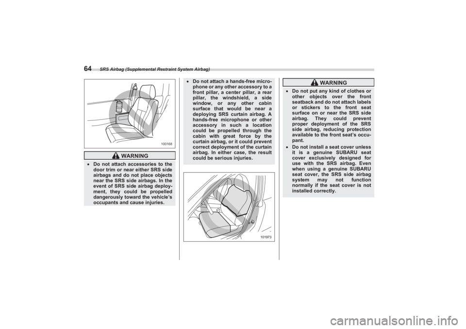 SUBARU BRZ 2023 Repair Manual SRS Airbag (Supplemental Restraint System Airbag)
64
WARNING
Do not attach accessories to the
door trim or near either SRS side
airbags and do not place objects
near the SRS side airbags. In SUBARU BRZ 2023 Repair Manual SRS Airbag (Supplemental Restraint System Airbag)
64
WARNING
Do not attach accessories to the
door trim or near either SRS side
airbags and do not place objects
near the SRS side airbags. In