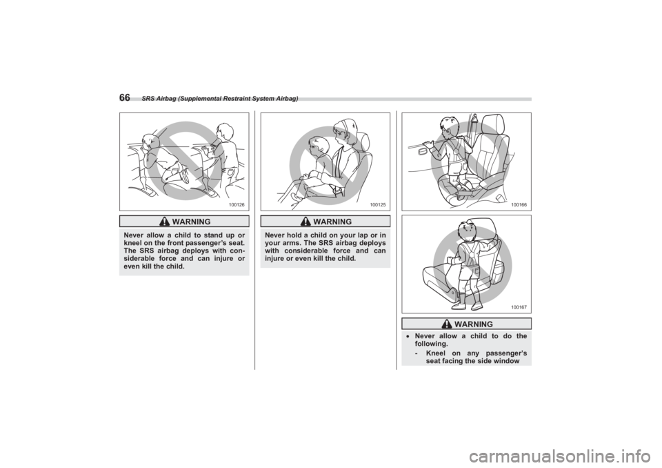 SUBARU BRZ 2023 Manual PDF SRS Airbag (Supplemental Restraint System Airbag)
66
WARNING
Never allow a child to stand up or
kneel on the front passenger’s seat.
The SRS airbag deploys with con-
siderable force and can inju SUBARU BRZ 2023 Manual PDF SRS Airbag (Supplemental Restraint System Airbag)
66
WARNING
Never allow a child to stand up or
kneel on the front passenger’s seat.
The SRS airbag deploys with con-
siderable force and can inju