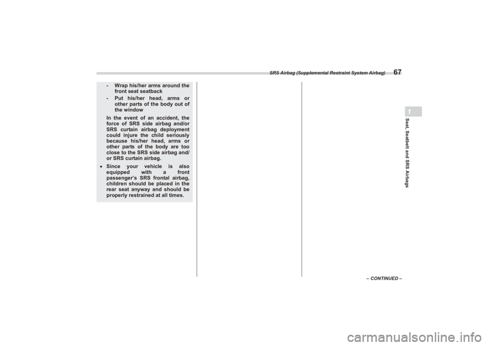 SUBARU BRZ 2023 Manual PDF SRS Airbag (Supplemental Restraint System Airbag)
67
Seat, Seatbelt and SRS Airbags1
– CONTINUED –
- Wrap his/her arms around the
front seat seatback- Put his/her head, arms or
other parts of t SUBARU BRZ 2023 Manual PDF SRS Airbag (Supplemental Restraint System Airbag)
67
Seat, Seatbelt and SRS Airbags1
– CONTINUED –
- Wrap his/her arms around the
front seat seatback- Put his/her head, arms or
other parts of t
