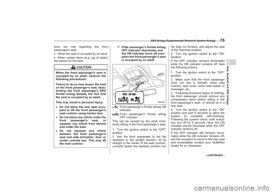 SUBARU BRZ 2023 Manual Online SRS Airbag (Supplemental Restraint System Airbag)
75
Seat, Seatbelt and SRS Airbags1
– CONTINUED –
tions are met regarding the front
passenger’s seat.
When the seat is occupied by an adult. SUBARU BRZ 2023 Manual Online SRS Airbag (Supplemental Restraint System Airbag)
75
Seat, Seatbelt and SRS Airbags1
– CONTINUED –
tions are met regarding the front
passenger’s seat.
When the seat is occupied by an adult.