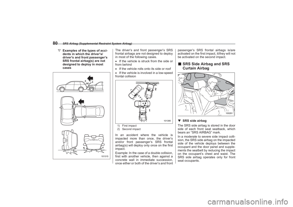 SUBARU BRZ 2023 Manual Online SRS Airbag (Supplemental Restraint System Airbag)
80
▽Examples of the types of acci -
dents in which the driver’s/
driver’s and front passenger’s
SRS frontal airb ag(s) are not
designed to d SUBARU BRZ 2023 Manual Online SRS Airbag (Supplemental Restraint System Airbag)
80
▽Examples of the types of acci -
dents in which the driver’s/
driver’s and front passenger’s
SRS frontal airb ag(s) are not
designed to d