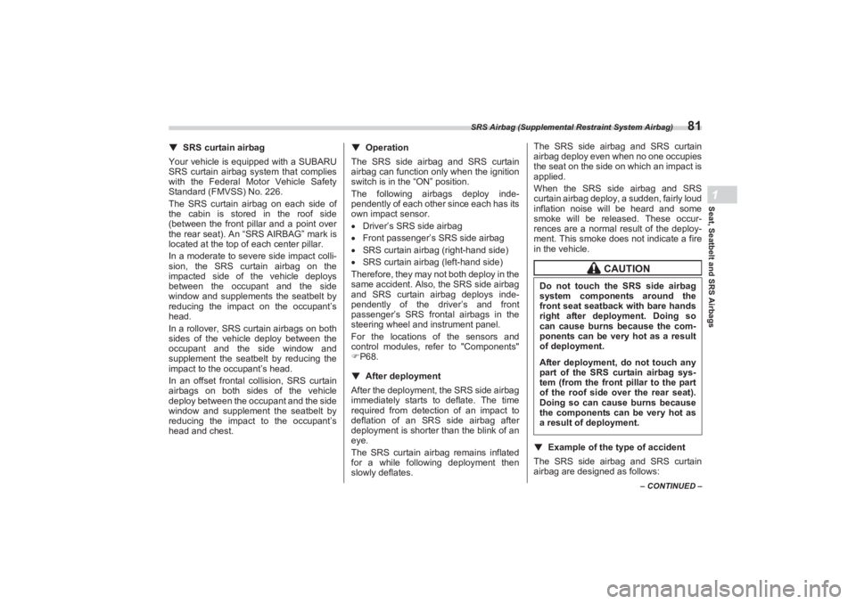 SUBARU BRZ 2023 Manual Online SRS Airbag (Supplemental Restraint System Airbag)
81
Seat, Seatbelt and SRS Airbags1
– CONTINUED –
▼SRS curtain airbag
Your vehicle is equipped with a SUBARU
SRS curtain airbag system that co SUBARU BRZ 2023 Manual Online SRS Airbag (Supplemental Restraint System Airbag)
81
Seat, Seatbelt and SRS Airbags1
– CONTINUED –
▼SRS curtain airbag
Your vehicle is equipped with a SUBARU
SRS curtain airbag system that co
