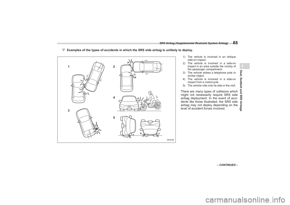 SUBARU BRZ 2023 Owners Manual SRS Airbag (Supplemental Restraint System Airbag)
85
Seat, Seatbelt and SRS Airbags1
– CONTINUED –
▽Examples of the types of accidents in which the SRS side airbag is unlikely to deploy.
1
3 2
4 SUBARU BRZ 2023 Owners Manual SRS Airbag (Supplemental Restraint System Airbag)
85
Seat, Seatbelt and SRS Airbags1
– CONTINUED –
▽Examples of the types of accidents in which the SRS side airbag is unlikely to deploy.
1
3 2
4