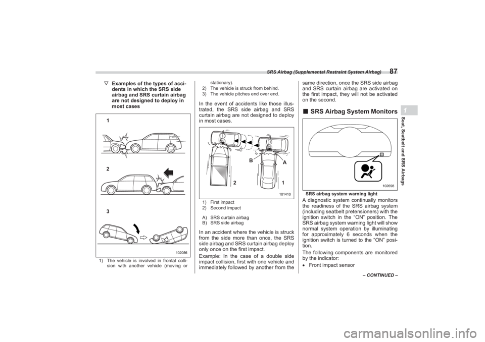 SUBARU BRZ 2023 Owners Manual SRS Airbag (Supplemental Restraint System Airbag)
87
Seat, Seatbelt and SRS Airbags1
– CONTINUED –
▽Examples of the types of acci -
dents in which the SRS side
airbag and SRS curtain airbag
ar SUBARU BRZ 2023 Owners Manual SRS Airbag (Supplemental Restraint System Airbag)
87
Seat, Seatbelt and SRS Airbags1
– CONTINUED –
▽Examples of the types of acci -
dents in which the SRS side
airbag and SRS curtain airbag
ar