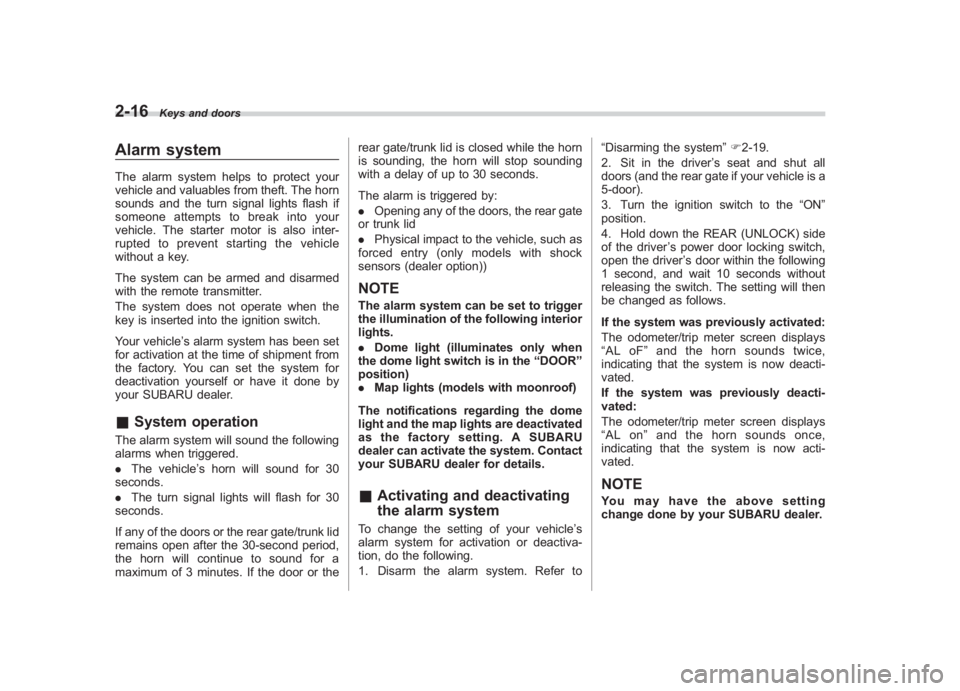 SUBARU IMPREZA WRX STI 2011  Owners Manual Black plate (106,1)
北米Model "A1110BE-C" EDITED: 2010/ 12/ 17
2-16
Keys and doors
Alarm systemThe alarm system helps to protect your
vehicle and valuables from theft. The horn
sounds and the turn s