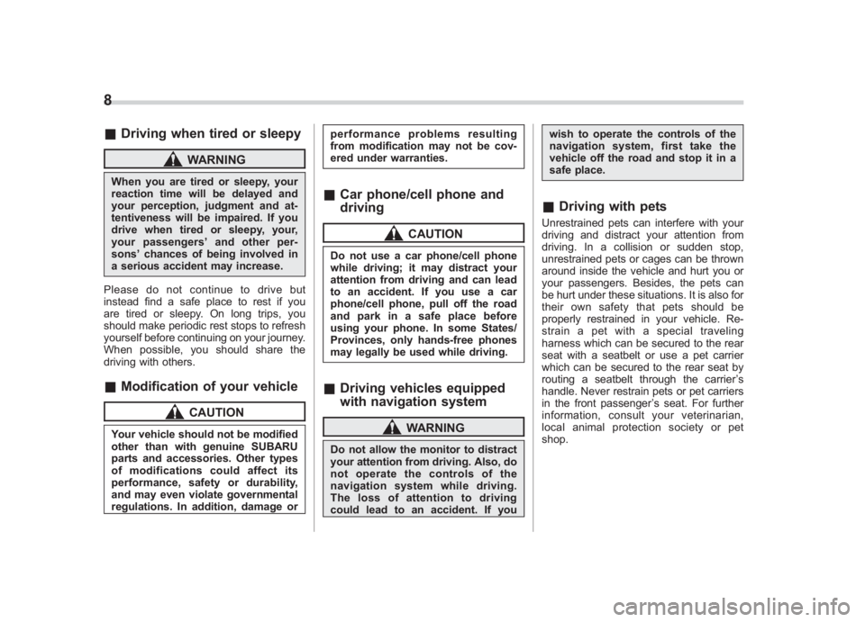SUBARU IMPREZA WRX STI 2011 User Guide Black plate (10,1)
北米Model "A1110BE-C" EDITED: 2010/ 12/ 17
8& Driving when tired or sleepy
WARNING
When you are tired or sleepy, your
reaction time will be delayed and
your perception, judgment a SUBARU IMPREZA WRX STI 2011 User Guide Black plate (10,1)
北米Model "A1110BE-C" EDITED: 2010/ 12/ 17
8& Driving when tired or sleepy
WARNING
When you are tired or sleepy, your
reaction time will be delayed and
your perception, judgment a