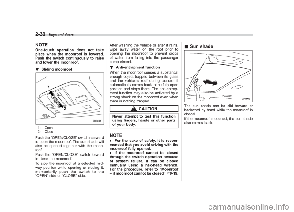 SUBARU IMPREZA WRX STI 2011  Owners Manual Black plate (120,1)
北米Model "A1110BE-C" EDITED: 2010/ 12/ 17
2-30
Keys and doors
NOTEOne-touch operation does not take
place when the moonroof is lowered.
Push the switch continuously to raise
and